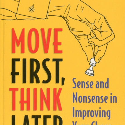 Move First, Think Later: Sense and Nonsense in Improving Your Chess