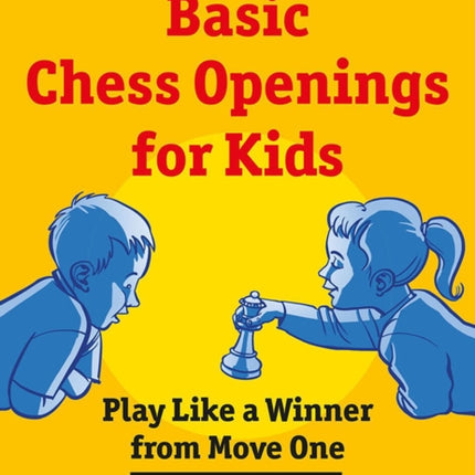 Basic Chess Openings for Kids: Play Like a Winner from Move One