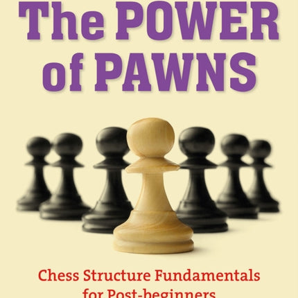 The Power of Pawns: Chess Structure Fundamentals for Post-Beginners