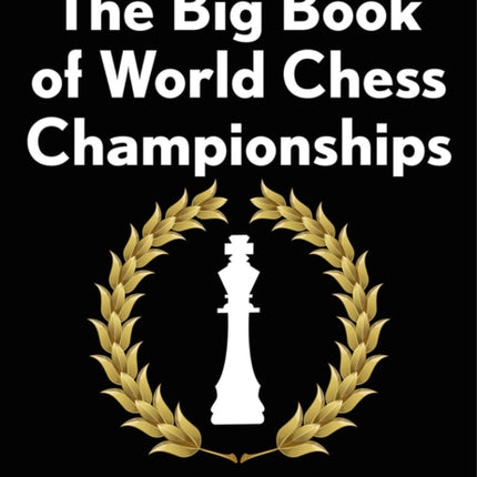 The Big Book of World Chess Championships: 46 Title Fights - from Steinitz to Carlsen