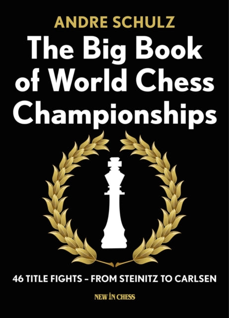 The Big Book of World Chess Championships: 46 Title Fights - from Steinitz to Carlsen