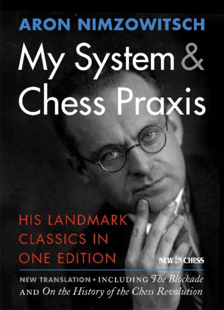 My System & Chess Praxis: His Landmark Classics in One