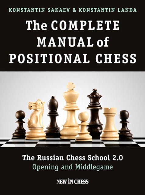 The Complete Manual of Positional Chess Volume 1: The Russian Chess School 2.0 Opening and Middlegame