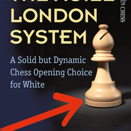 The Agile London System: A Solid but Dynamic Chess Opening Choice for White