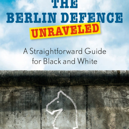 The Berlin Defence Unraveled: A Straightforward Guide for Black and White