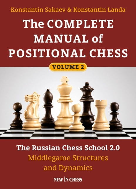 The Complete Manual of Positional Chess Volume 2: The Russian Chess School 2.0 Middlegame Structures and Dynamics