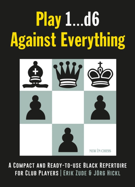 Play 1...D6 Against Everything: A Compact and Ready-to-Use Black Repertoire for Club Players