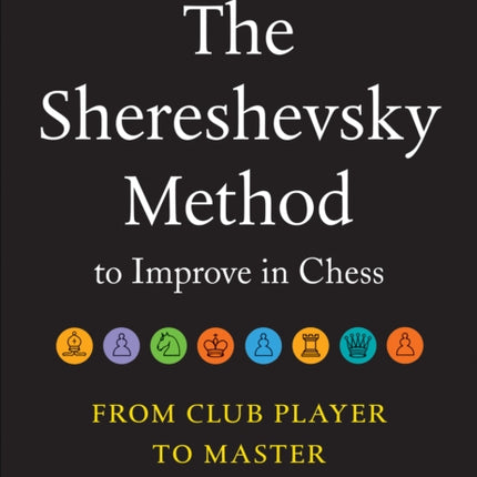 The Shereshevsky Method to Improve in Chess: From Club Player to Master