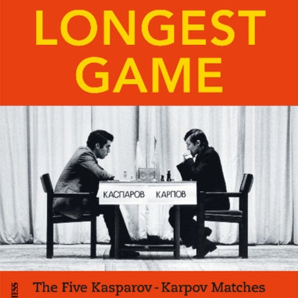 The Longest Game: The Five Kasparov Karpov Matches for the World Chess Championship