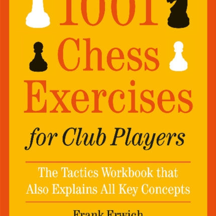 1001 Chess Exercises for Club Players: The Tactics Workbook that Also Explains All Key Concepts