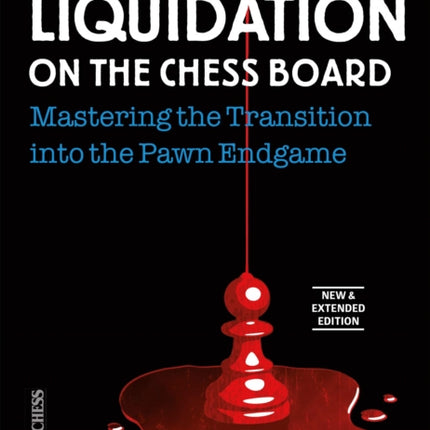 Liquidation on the Chess Board New and Expanded Edition: Mastering the Transition into the Pawn Ending