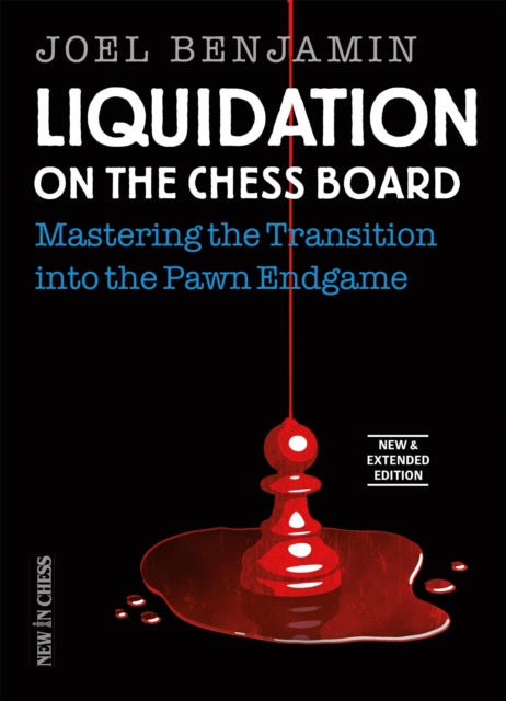 Liquidation on the Chess Board New and Expanded Edition: Mastering the Transition into the Pawn Ending