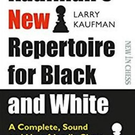 Kaufmans New Repertoire for Black and White: A Complete, Sound and User-friendly Chess Opening Repertoire