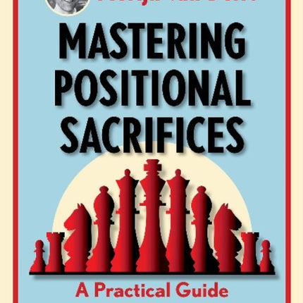 Mastering Positional Sacrifices: A Practical Guide to a Vital Skill in Chess