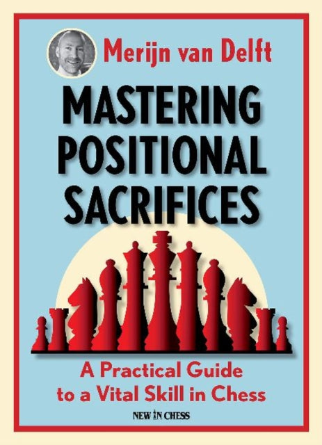 Mastering Positional Sacrifices: A Practical Guide to a Vital Skill in Chess