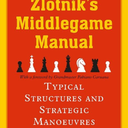 Zlotniks Middlegame Manual: Typical Structures and Strategic Manoeuvres