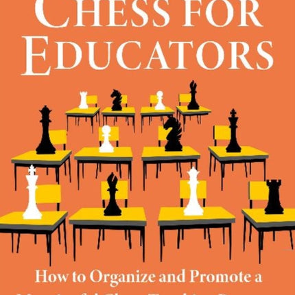 Chess for Educators: How to Organize and Promote a Meaningful Chess Teaching Program