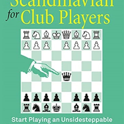 The Scandinavian for Club Players: Start Playing an Unsidesteppable & Low Maintenance Response to 1.e4