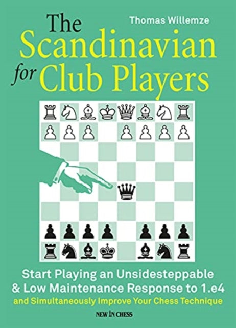 The Scandinavian for Club Players: Start Playing an Unsidesteppable & Low Maintenance Response to 1.e4