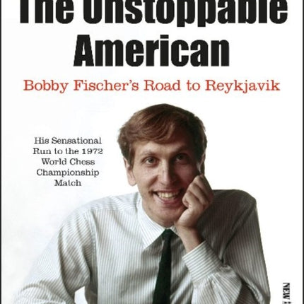 The Unstoppable American: Bobby Fischers Road to Reykjavik