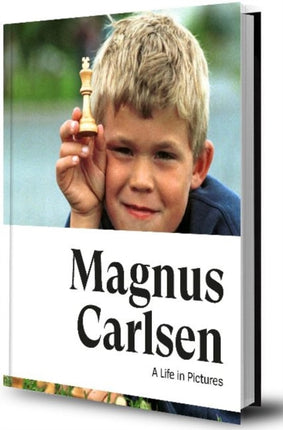 Magnus Carlsen -- A Life In Pictures: The story of the World Champion in more than 200 photos