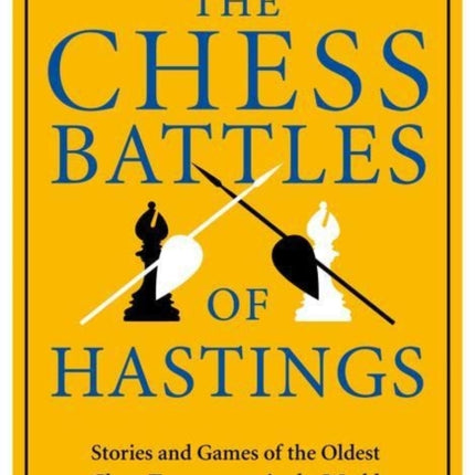 The Chess Battles of Hastings: Stories and Games of the Oldest Chess Tournament in the World