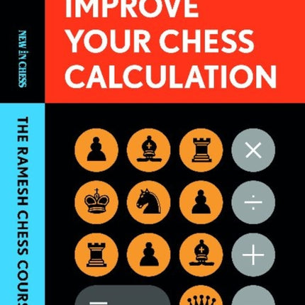 Improve Your Chess Calculation: The Ramesh Chess Course - Volume 1