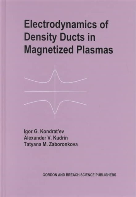 Electrodynamics of Density Ducts in Magnetized Plasmas: The Mathematical Theory of Excitation and Propagation of Electromagnetic Waves in Plasma Waveguides