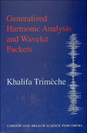 Generalized Harmonic Analysis and Wavelet Packets: An Elementary Treatment of Theory and Applications