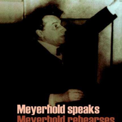 Meyerhold Speaks/Meyerhold Rehearse