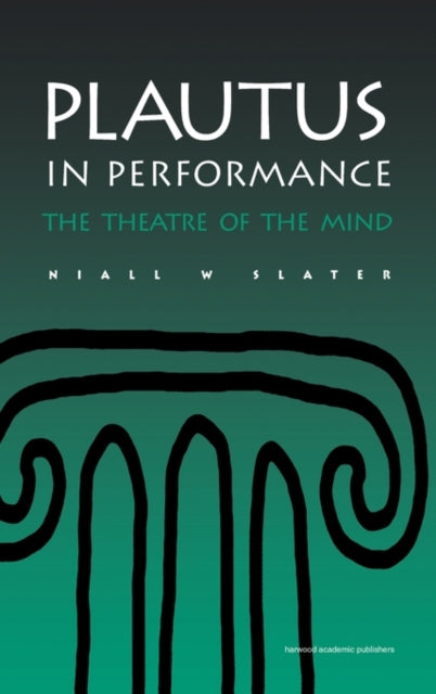 Plautus in Performance: The Theatre of the Mind