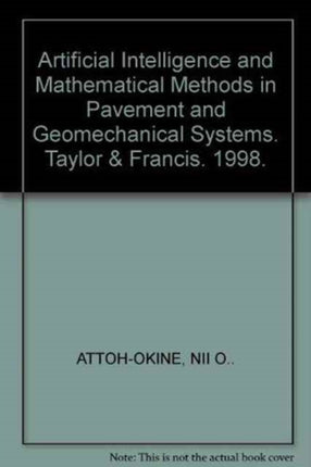 Artificial Intelligence and Mathematical Methods in Pavement and Geomechanical Systems: Proceedings of the international symposium, Miami, Florida, USA, 5-6 November 1998