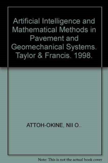 Artificial Intelligence and Mathematical Methods in Pavement and Geomechanical Systems: Proceedings of the international symposium, Miami, Florida, USA, 5-6 November 1998