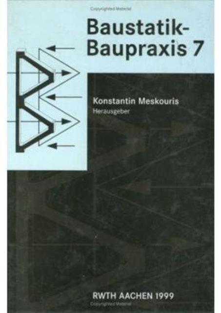 Baustatik - Baupraxis 7: Berichte der 7.Konferenz über Baustatik - Baupraxis 7, Aachen, Deutschland, 18.-19.März 1999