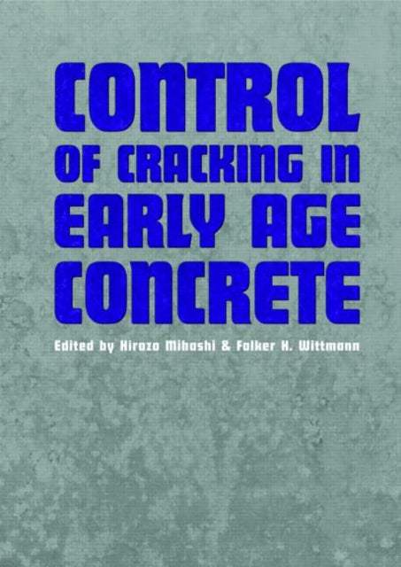 Control of Cracking in Early Age Concrete: Proceedings of the International Workshop on Control of Cracking in Early Age Concrete, Sendai, Japan, 23-24 August 2000