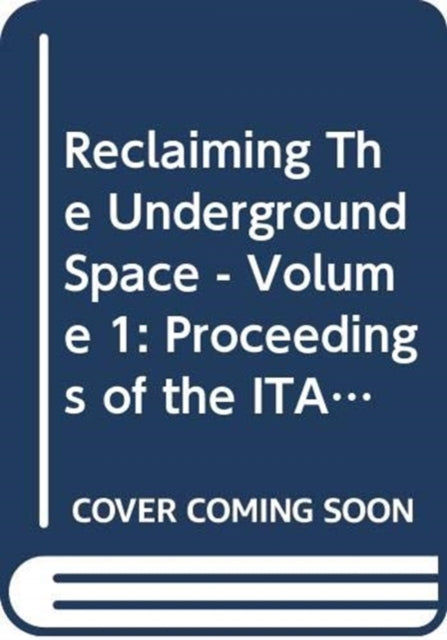 Reclaiming The Underground Space - Volume 1: Proceedings of the ITA World Tunneling Congress, Amsterdam 2003.