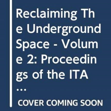 Reclaiming The Underground Space - Volume 2: Proceedings of the ITA World Tunneling Congress, Amsterdam 2003.