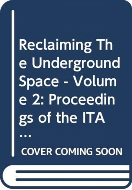 Reclaiming The Underground Space - Volume 2: Proceedings of the ITA World Tunneling Congress, Amsterdam 2003.