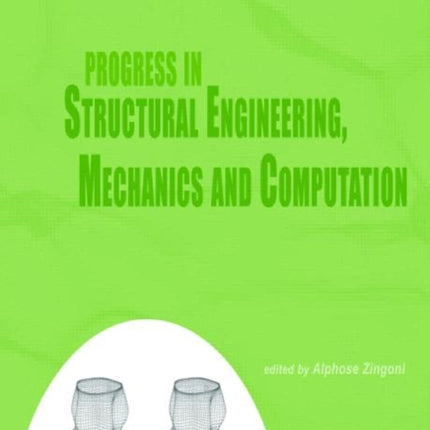 Progress in Structural Engineering, Mechanics and Computation: Proceedings of the Second International Conference on Structural Engineering, Mechanics and Computation, Cape Town, South Africa, 5-7 July 2004