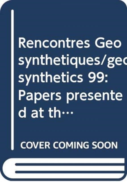 Rencontres Geosynthetiques/geosynthetics 99: Papers presented at the Conference, Bordeaux, France, October 1999