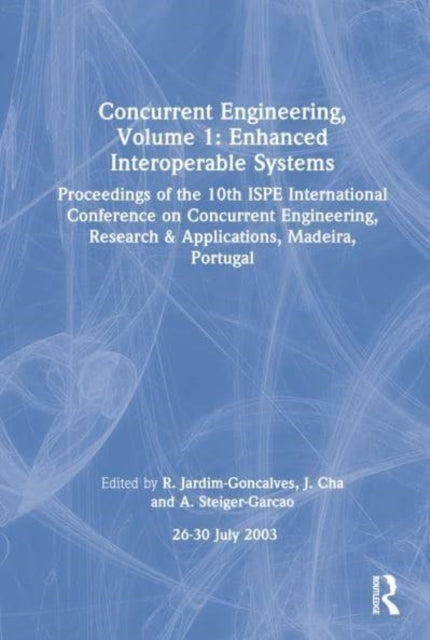 Concurrent Engineering, Volume 1: Enhanced Interoperable Systems: Proceedings of the 10th ISPE International Conference on Concurrent Engineering, Research & Applications, Madeira, Portugal, 26-30 July 2003