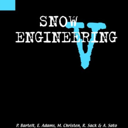 Snow Engineering V: Proceedings of the Fifth International Conference on Snow Engineering, 5-8 July 2004, Davos, Switzerland