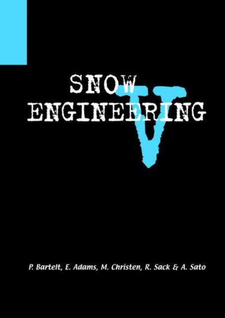 Snow Engineering V: Proceedings of the Fifth International Conference on Snow Engineering, 5-8 July 2004, Davos, Switzerland