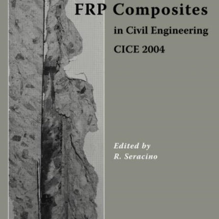 FRP Composites in Civil Engineering - CICE 2004: Proceedings of the 2nd International Conference on FRP Composites in Civil Engineering - CICE 2004, 8-10 December 2004, Adelaide, Australia