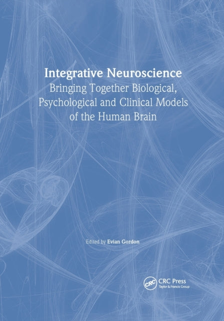 Integrative Neuroscience: Bringing Together Biological, Psychological and Clinical Models of the Human Brain