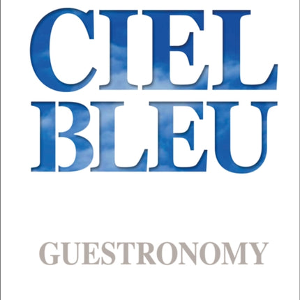 Ciel Bleu: Guestronomy