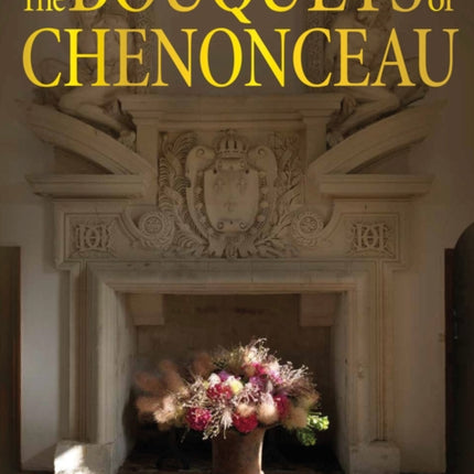 The Bouquets of Chenonceau