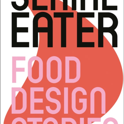 Serial Eater: Food Design Stories