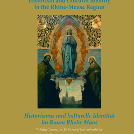 Historism and Cultural Identity in the Rhine-Meuse Region: Tensions between Nationalism and Regionalism in the Nineteenth Century