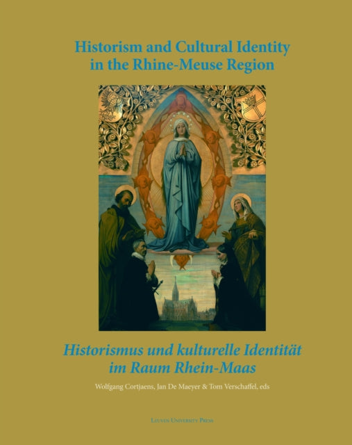 Historism and Cultural Identity in the Rhine-Meuse Region: Tensions between Nationalism and Regionalism in the Nineteenth Century